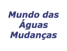 Mundo das Águas Mudanças